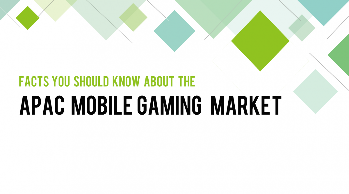 Facts You Should Know about the APAC Mobile Gaming Market